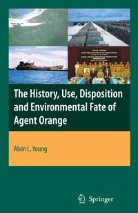 Produktbild: The History, Use, Disposition and Environmental Fate of Agent Orange