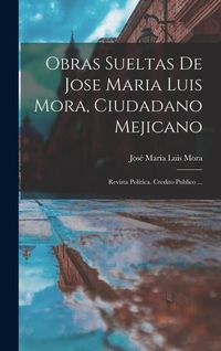 Produktbild: Obras Sueltas De Jose Maria Luis Mora, Ciudadano Mejicano