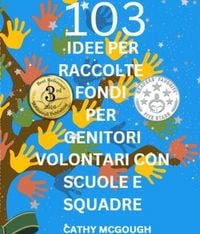 Produktbild: 103 Idee Per Raccolte Fondi Per Genitori Volontari Con Scuole E Squadre Italian Edition