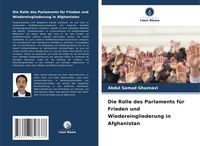 Produktbild: Die Rolle des Parlaments f&uuml;r Frieden und Wiedereingliederung in Afghanistan
