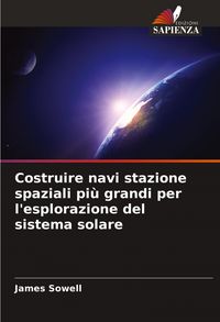 Produktbild: Costruire navi stazione spaziali pi&ugrave; grandi per l'esplorazione del sistema solare