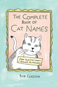 Produktbild: The Complete Book of Cat Names (That Your Cat Won't Answer To, Anyway)