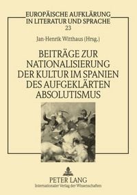 Produktbild: Beitraege zur Nationalisierung der Kultur im Spanien des aufgeklaerten Absolutismus