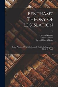 Produktbild: Bentham's Theory of Legislation: Being Principes De L&eacute;gislation, and, Trait&eacute;s De L&eacute;gislation, Civile Et P&eacute;nale; 1