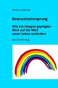 Produktbild: Bewusstseinssprung - Wie ein integral gepr&auml;gter Blick auf die Welt unser Leben ver&auml;ndert