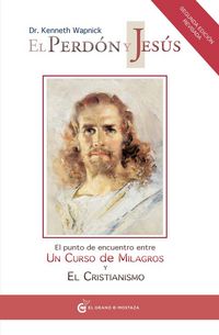 Produktbild: El perd&oacute;n y Jes&uacute;s : el punto de encuentro entre un curso de milagros y el cristianismo
