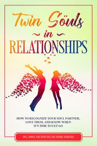Produktbild: Twin Souls in Relationships: How to Recognize Your Soul Partner, Love Them, and Know When It's Time to Let Go - Including Simple and Effective Life En