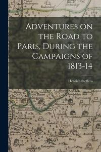 Produktbild: Adventures on the Road to Paris, During the Campaigns of 1813-14