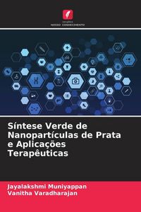 Produktbild: S&iacute;ntese Verde de Nanopart&iacute;culas de Prata e Aplica&ccedil;&otilde;es Terap&ecirc;uticas