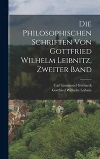 Produktbild: Die philosophischen Schriften von Gottfried Wilhelm Leibnitz, Zweiter Band