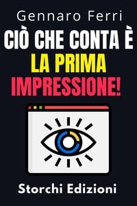 Produktbild: Ci&ograve; Che Conta &Egrave; La Prima Impressione! (Collezione Intelligenza Emotiva, #3)