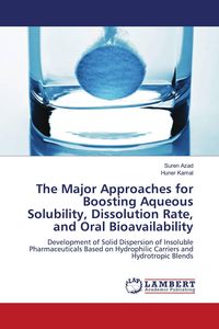 Produktbild: The Major Approaches for Boosting Aqueous Solubility, Dissolution Rate, and Oral Bioavailability