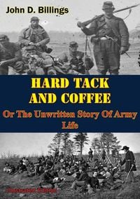 Produktbild: Hardtack & Coffee Or The Unwritten Story Of Army Life [Illustrated Edition]