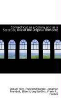 Produktbild: Connecticut as a Colony and as a State; Or, One of the Original Thirteen;