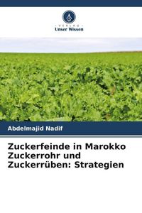 Produktbild: Zuckerfeinde in Marokko Zuckerrohr und Zuckerr&uuml;ben: Strategien