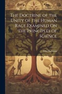 Produktbild: The Doctrine of the Unity of the Human Race Examined On the Principles of Science