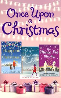Bild vom Artikel Once Upon A Christmas: Wish Upon a Christmas Cake / What Happens at Christmas... / The Mince Pie Mix-Up vom Autor Darcie Boleyn