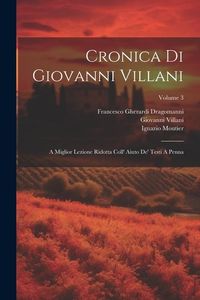 Produktbild: Cronica Di Giovanni Villani: A Miglior Lezione Ridotta Coll' Aiuto De' Testi A Penna; Volume 3