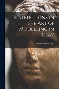 Produktbild: Instructions in the Art of Modelling in Clay