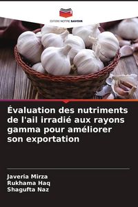 Produktbild: &Eacute;valuation des nutriments de l'ail irradi&eacute; aux rayons gamma pour am&eacute;liorer son exportation