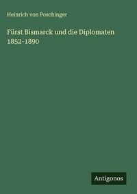Produktbild: F&uuml;rst Bismarck und die Diplomaten 1852-1890