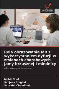 Produktbild: Rola obrazowania MR z wykorzystaniem dyfuzji w zmianach chorobowych jamy brzusznej i miednicy