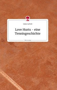 Love Hurts - eine Tennisgeschichte. Life is a Story - story.one