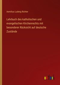Produktbild: Lehrbuch des katholischen und evangelischen Kirchenrechts mit besonderer R&uuml;cksicht auf deutsche Zust&auml;nde