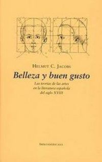Produktbild: Belleza y buen gusto : las teor&iacute;as de las artes en la literatura espa&ntilde;ola del siglo XVIII