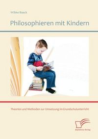 Produktbild: Philosophieren mit Kindern: Theorien und Methoden zur Umsetzung im Grundschulunterricht