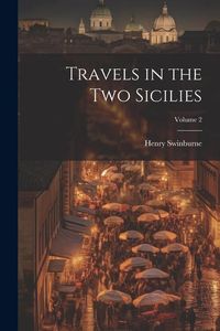 Produktbild: Travels in the Two Sicilies; Volume 2