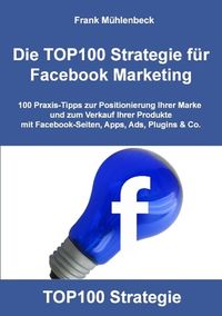 Produktbild: Die TOP100 Strategie f&uuml;r Facebook Marketing