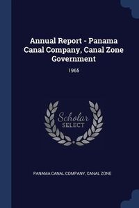 Produktbild: Annual Report - Panama Canal Company, Canal Zone Government