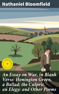 Produktbild: An Essay on War, in Blank Verse; Honington Green, a Ballad; the Culprit, an Elegy; and Other Poems