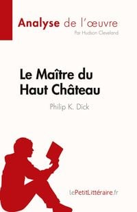 Produktbild: Le Ma&icirc;tre du Haut Ch&acirc;teau de Philip K. Dick (Analyse de l'&iquest;uvre)