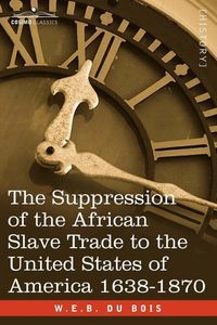 Produktbild: The Suppression of the African Slave Trade to the United States of America 1638-1870
