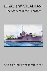 Produktbild: Loyal and Steadfast - The Story of HMS Consort