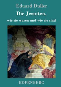 Produktbild: Die Jesuiten, wie sie waren und wie sie sind