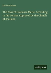 Produktbild: The Book of Psalms in Metre. According to the Version Approved by the Church of Scotland