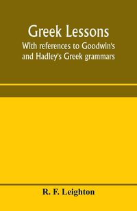 Produktbild: Greek lessons, with references to Goodwin's and Hadley's Greek grammars; and intended as an introduction to Xenophon's Anabasis, or to Goodwin's Greek reader