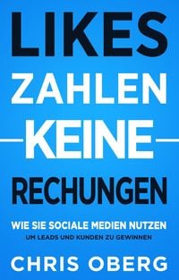 Produktbild: Likes zahlen keine Rechnungen: Wie Sie Social Media nutzen, um Leads und Kunden zu gewinnen (Social Media Marketing f&uuml;r kleine Unternehmen und Unterne