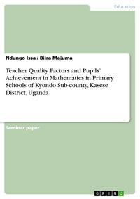 Produktbild: Teacher Quality Factors and Pupils' Achievement in Mathematics in Primary Schools of Kyondo Sub-county, Kasese District, Uganda