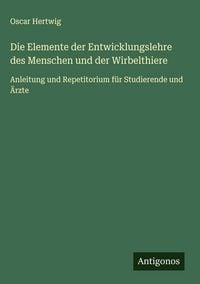 Produktbild: Die Elemente der Entwicklungslehre des Menschen und der Wirbelthiere