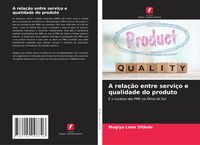 Produktbild: A rela&ccedil;&atilde;o entre servi&ccedil;o e qualidade do produto