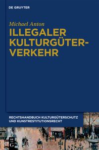 Produktbild: Michael Anton: Handbuch Kulturg&uuml;terschutz und Kunstrestitutionsrecht / Illegaler Kulturg&uuml;terverkehr