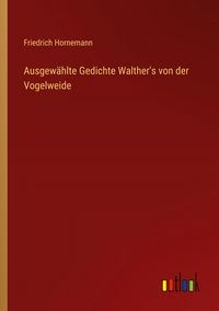 Produktbild: Ausgew&auml;hlte Gedichte Walther's von der Vogelweide