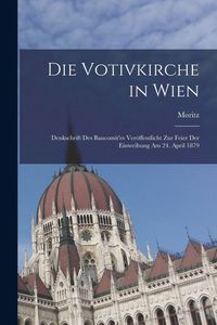 Produktbild: Die Votivkirche in Wien; Denkschrift des Baucomit'es ver&ouml;ffentlicht zur Feier der Einweihung am 24. April 1879