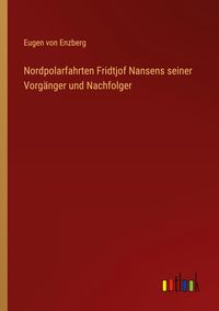 Produktbild: Nordpolarfahrten Fridtjof Nansens seiner Vorg&auml;nger und Nachfolger