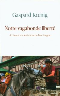 Produktbild: Notre vagabonde libert&eacute; : &agrave; cheval sur les traces de Montaigne