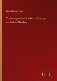 Produktbild: Vorlesungen &uuml;ber die Geschichte des deutschen Theaters